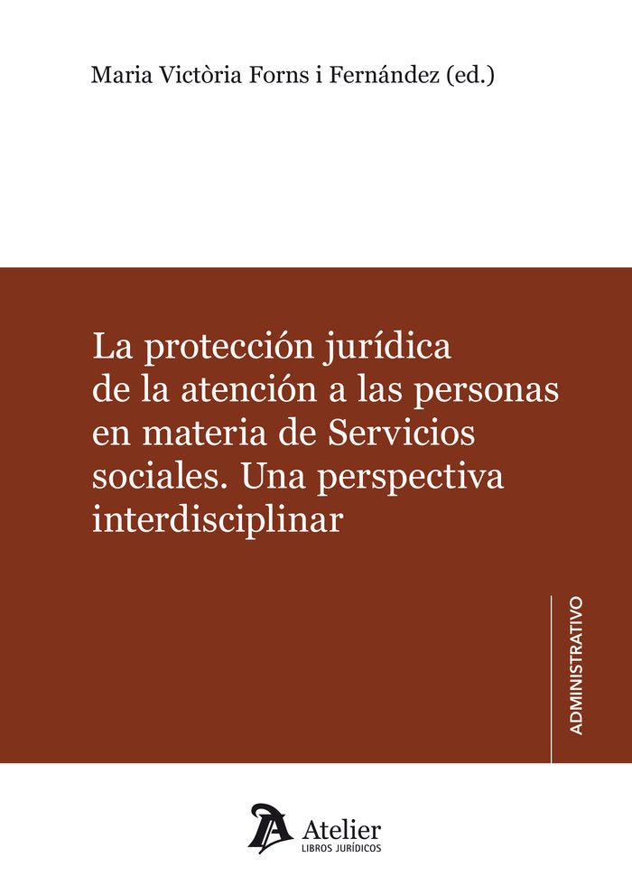 La protección jurídica de la atención a las personas en materia de servicios sociales., de Forns i Fernández, Maria Victòria 