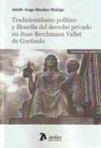 Tradicionalismo político y filosofía del derecho privado en Juan Berchmans Vallet de Goytisolo, de Adolfo Jorge Sánchez Hidal