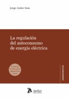 REGULACION DEL AUTOCONSUMO DE ENERGIA ELECTRICA, de JORGE GALAN SOSA | portada del libro