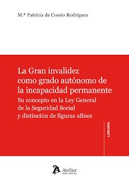 GRAN INVALIDEZ COMO GRTADO AUTONOMO DE LA INCAPACIDAD PERMA, de DE COSSIO RODRIGUEZ | portada del libro
