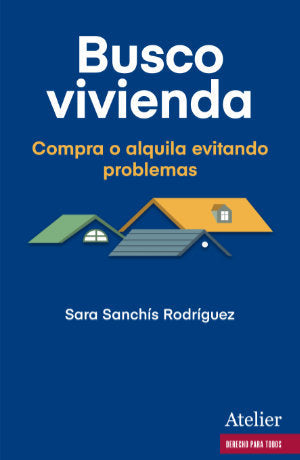 BUSCO VIVIENDA. COMPRA O ALQUILA EVITANDO PROBLEMAS, de SANCHIS RODRIGUEZ, SARA | portada del libro