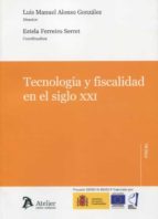 TECNOLOGIA Y FISCALIDAD EN EL SIGLO XXI, de Luis Manuel Alonso González | portada del libro