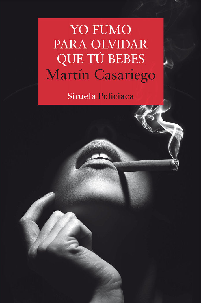 Yo fumo para olvidar que tú bebes, de Casariego Córdoba, Martín | portada del libro