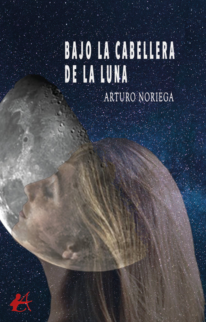 Bajo la cabellera de la luna, de Noriega, Arturo | portada del libro