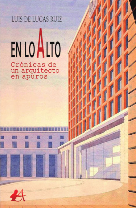 En lo alto, crónicas de un arquitecto en apuros, de de Lucas Ruiz, Luis | portada del libro