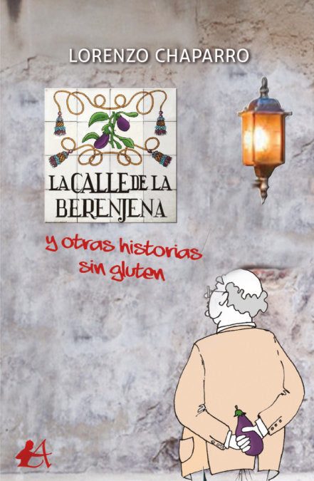 La calle de la berenjena Y otras historias sin gluten, de Chaparro, Lorenzo | portada del libro