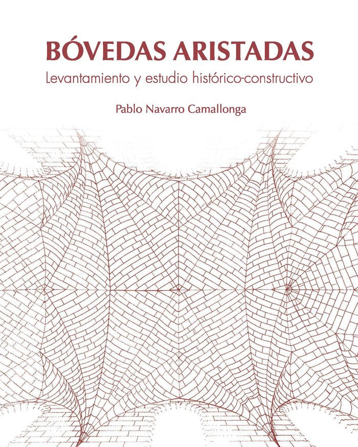 BOVEDAS ARISTADAS LEVANTAMIENTO Y ESTUDIO, de NAVARRO CAMALLONGA, PABLO | portada del libro