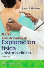 BATES GUIA BOLSILLO EXPLORACION FISICA E HISTORIA CLINICA 9, de Lynn S. Bickley | portada del libro