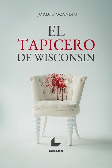 El tapicero de Wisconsin, de Rocandio Clua, Jordi | portada del libro