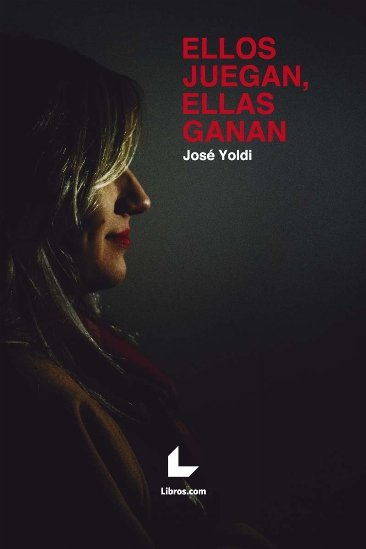 Ellos juegan, ellas ganan, de Yoldi, José | portada del libro