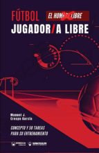 Fútbol el jugador libre/la jugadora libre, de MANUEL J. CRESPO GARCIA | portada del libro