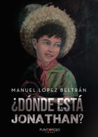 ¿Dónde está Jonathan?, de MANUEL LOPEZ BELTRAN | portada del libro
