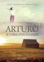 ARTURO SE FABRICO EN UN PAJAR, de JOSE CORRALES MONTERO | portada del libro