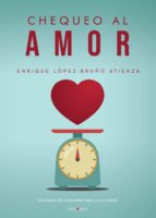 Chequeo al amor, de ENRIQUE LOPEZ BRUÑO ATIENZA | portada del libro