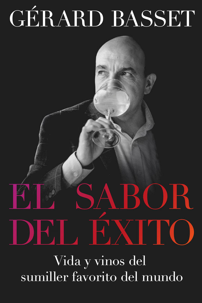 EL SABOR DEL EXITO.VIDA Y VINOS DEL SUMILLER FAVORITO MUNDO, de GERARD BASSET | portada del libro