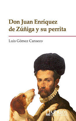 DON JUAN ENRÍQUEZ DE ZÚÑIGA Y SU PERRITA, de Gómez Canseco | portada del libro