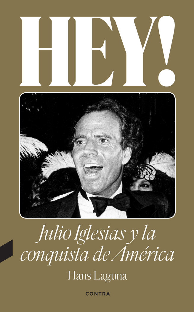 HEY! JULIO IGLESIAS Y LA CONQUISTA DE AMERICA, de LAGUNA, HANS | portada del libro