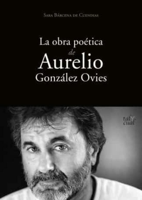 LA OBRA POETICA DE AURELIO GONZALEZ OVIES, de BARCENA DE CUENDIAS, SARA | portada del libro