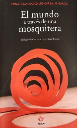 EL MUNDO A TRAVES DE UNA MOSQUITERA, de CULADA GONZALEZ-CARBAJAL GARCIA, INMA | portada del libro