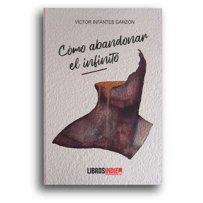 Cómo abandonar el infinito, de Infantes Garzón, Víctor | portada del libro