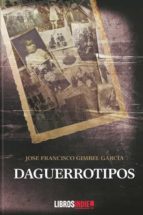 Daguerrotipos, de JOSE FRANCISCO GIMBEL GARCIA | portada del libro