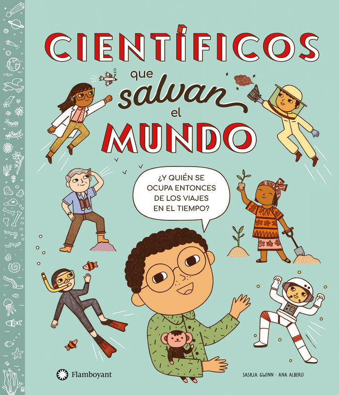 CIENTIFICOS QUE SALVAN EL MUNDO, de SASKIA GWINN | portada del libro