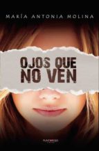 Ojos que no ven, de MARIA ANTONIA MOLINA | portada del libro