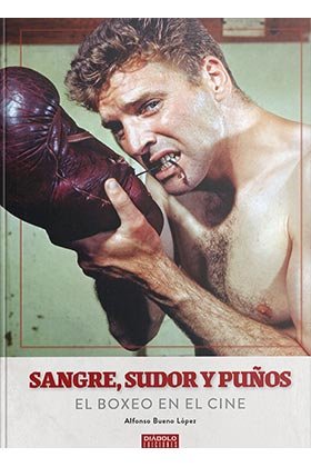 SANGRE SUDOR Y PUÑOS EL BOXEO EN EL CINE, de BUENO LOPEZ | portada del libro