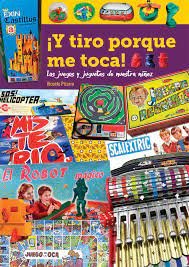Y tiro porque me toca los juegos y juguetes de nuestra niñez, de Pizarro | portada del libro