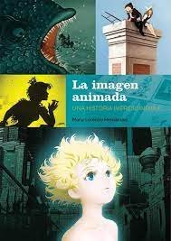 LA IMAGEN ANIMADA: UNA HISTORIA IMPRESCINDIBLE, de LORENZO HERNANDEZ, MARIA | portada del libro