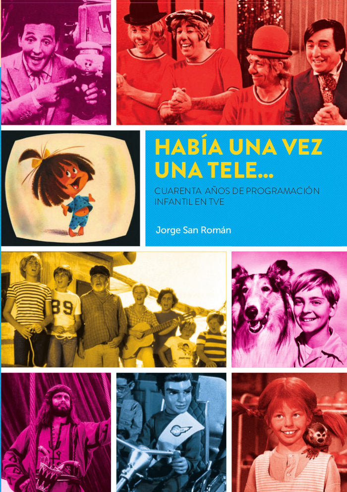 HABIA UNA VEZ UNA TELE CUARENTA AÑOS PROGRAMACION INFANTIL, de JORGE SAN ROMAN | portada del libro