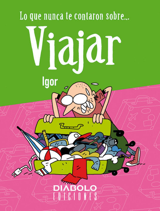LO QUE NUNCA TE CONTARON SOBRE VIAJAR, de IGOR | portada del libro