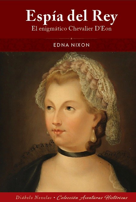 ESPIA DEL REY EL ENIGMATICO CHEVALIER DEON, de EDNA NIXON | portada del libro