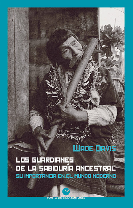 Los guardianes de la sabiduría ancestral, de Davis, Wade | portada del libro