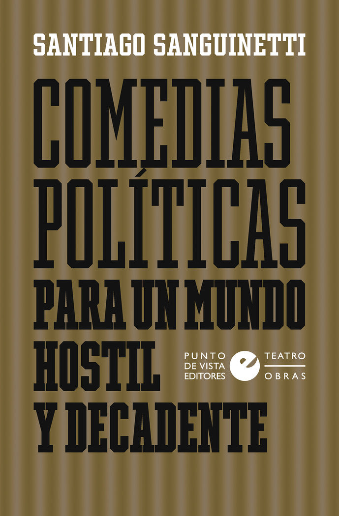 COMEDIAS POLITICAS PARA UN MUNDO HOSTIL Y DECADENTE, de SANGUINETTI, SANTIAGO | portada del libro