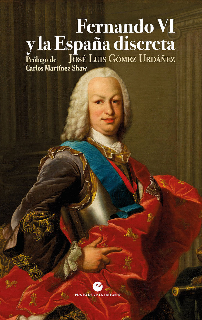 FERNANDO VI Y LA ESPAÑA DISCRETA, de GOMEZ URDAÑEZ, JOSE LUIS | portada del libro
