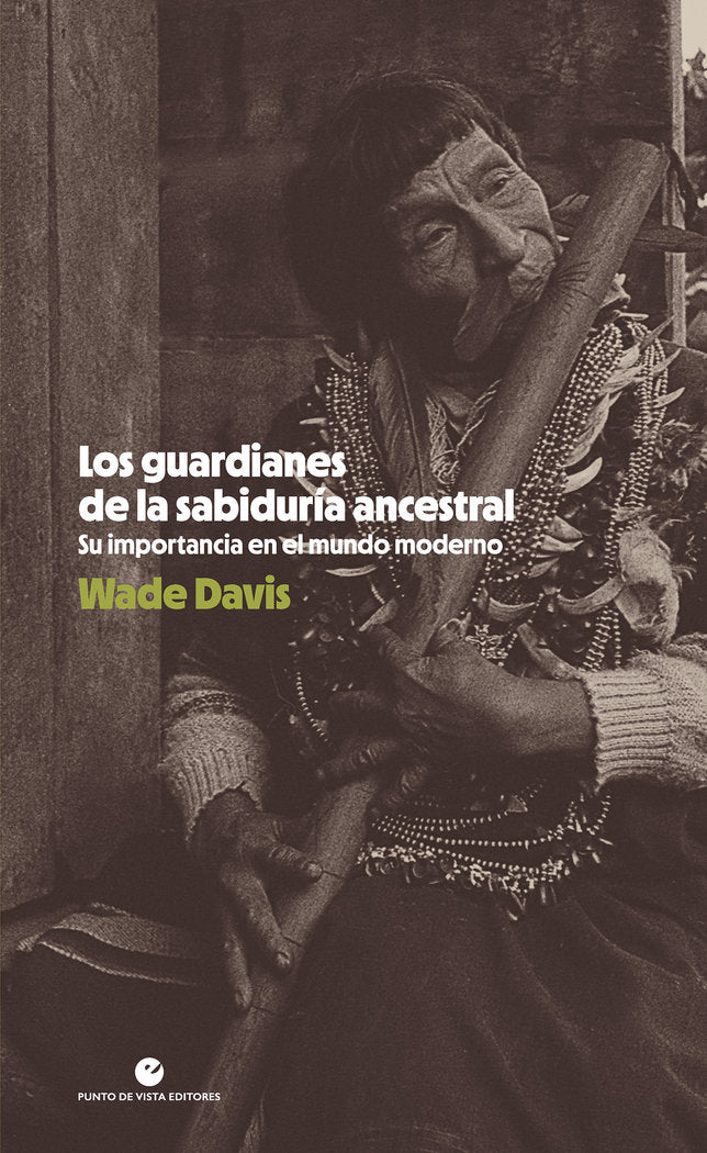LOS GUARDIANES DE LA SABIDURIA ANCESTRAL, de DAVIS, WADE | portada del libro