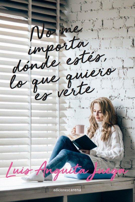 NO ME IMPORTA DONDE ESTES, LO QUE QUIERO ES VERTE, de ANGUITA JUEGA, LUIS | portada del libro