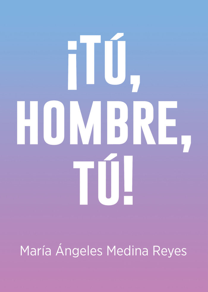 ¡TU, HOMBRE, TU!, de MEDINA REYES, MARIA ANGELES | portada del libro