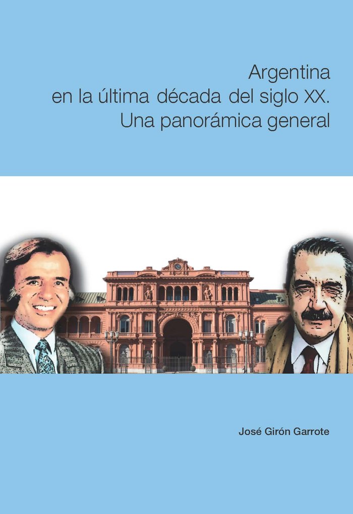 ARGENTINA EN LA ULTIMA DECADA DEL SIGLO XX UNA PANORAMICA G, de JOSE GIRON GARROTE | portada del libro