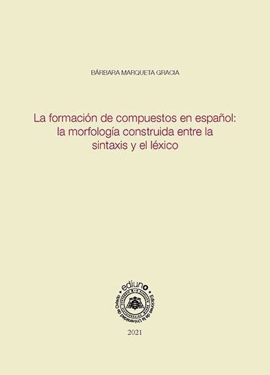 LA FORMACION DE COMPUESTOS EN ESPAÑOL MORFOLOGIA CONSTRUIDA, de BARBARA MARQUETA GRACIA | portada del libro