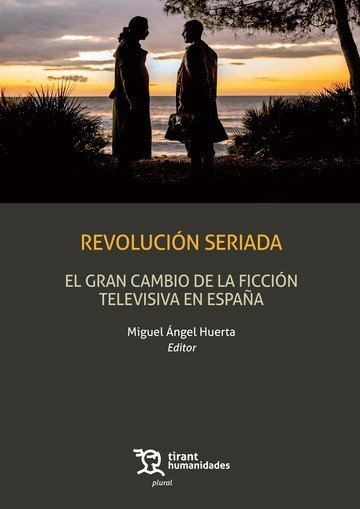 REVOLUCION SERIADA GRAN CAMBIO FICCION TELEVISIVA EN ESPAÑA, de HUERTA, MIGUEL ANGEL | portada del libro
