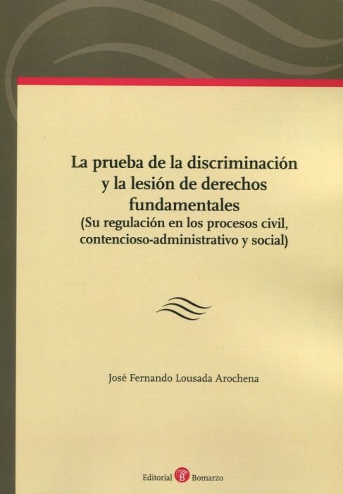 PRUEBA DE LA DISCRIMINACION Y LA LESION DE DERECHOS FUNDAMENTALES, de LOUSADA AROCHENA | portada del libro