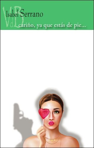 CARIÑO YA QUE ESTAS DE PIE, de SERRANO, ISABEL | portada del libro