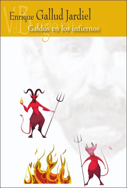 GALDOS EN LOS INFIERNOS, de GALLUD JARDIEL, ENRIQUE | portada del libro