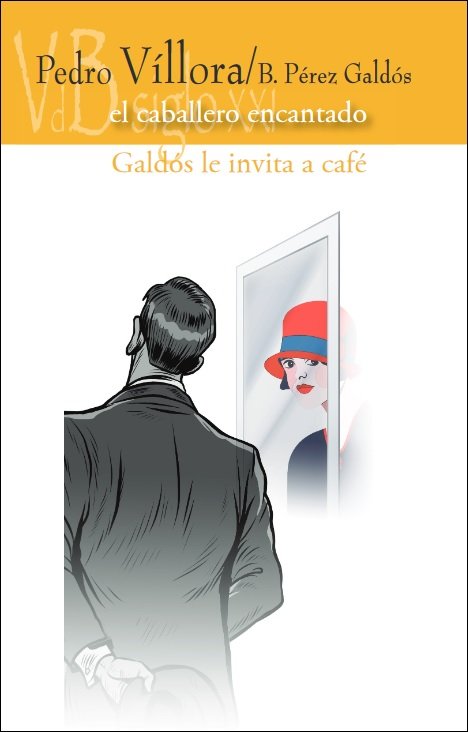 EL CABALLERO ENCANTADO GALDOS LE INVITA A CAFE, de VILLORA, PEDRO | portada del libro