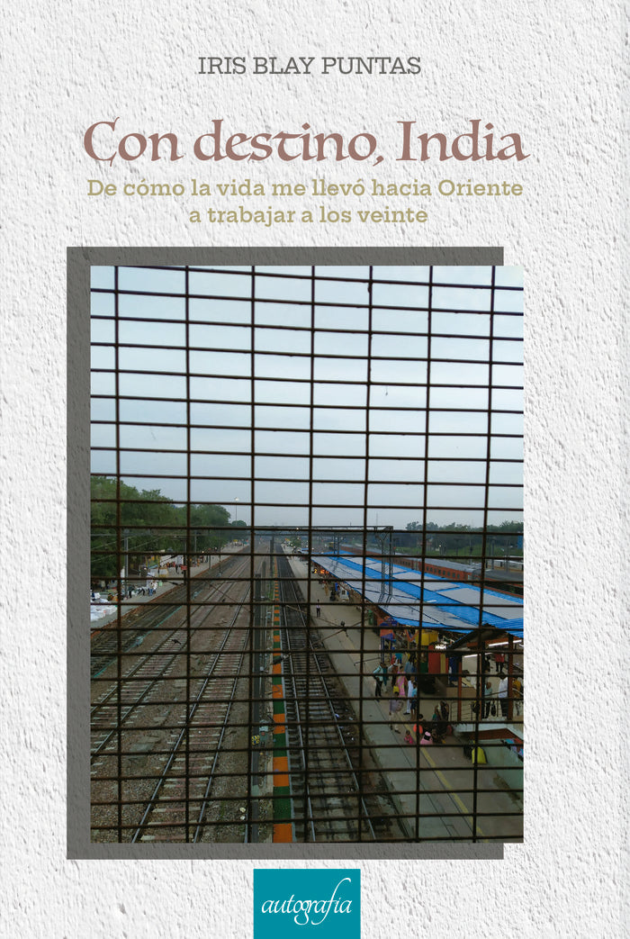 Con destino, India: De cómo la vida me llevó hacia Oriente a trabajar a los veinte., de Blay Puntas, Iris | portada del libro