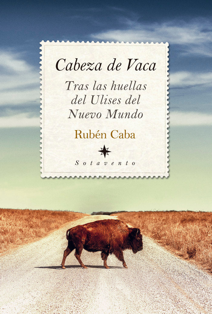 CABEZA DE VACA. TRAS LAS HUELLAS DEL ULISES DEL NUEVO MUNDO, de CABA | portada del libro