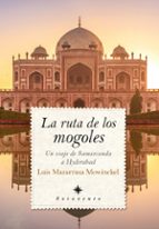 RUTA DE LOS MOGOLES, LA, de Luis Mazarrasa Mowinckel | portada del libro