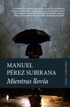 Mientras llovía, de MANUEL PEREZ SUBIRANA | portada del libro